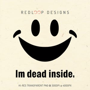 May include: A black smiley face graphic with the text "Im dead inside" on a cream-colored background. The image also includes the text "REDLOOP DESIGNS" at the top and technical details at the bottom.