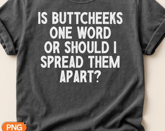 Is Buttcheeks One Word Or Should I Spread Them Apart SVG PNG, Funny Crude Quote, Sarcastic Adult Humor Design, Snarky Gift