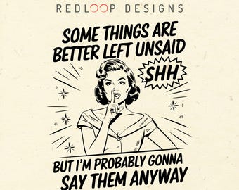 Some things are better left unsaid PNG, sublimation, gonna PNG, I'm probably png, Funny vintage woman png, Sarcastic Funny svg, Adult