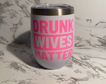 Drunk Wives Matter Funny Wine Tumbler- insulated 12 oz