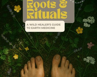 Raíces y rituales / Guía de sanadores salvajes sobre la medicina de la tierra / Libro electrónico de 79 páginas