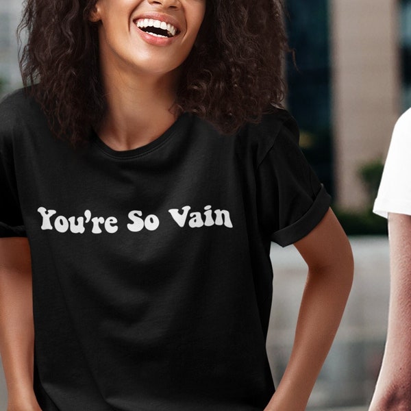 You're So Vain Shirt, So Vain Unisex, Youre so Vain, How to Lose a Guy in 10 Days Sweatshirt, Y2K Shirt, Sayings on Back Trendy T-Shirt