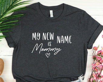 My New Name is Mommy, New Mom Shirt, Mama Shirt, Cute Mom Shirt, Mother's Day Gift, Mom Life Shirt, Baby Shower Gift, Mom Coming Home Outfit