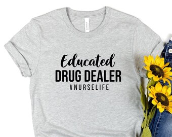 Educated Drug Dealer Nurse Life Shirt, Nursing Student Gift, Funny Nurse Shirt, Educated Drug Dealer, Nurse Life Shirt, Gift for Nurse