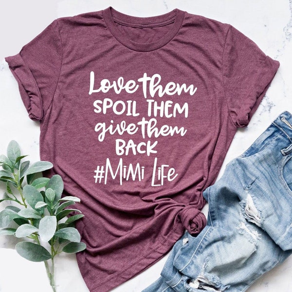 Love Them Spoil Them Give Them Back mimi life Shirt, Funny Mimi Life Shirt, Funny Mimi Shirt, I'm That Mimi Shirt, Sorry Not Sorry Shirt