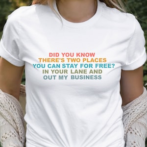 Did You Know There&#39;re Two Places You Can Stay Free, In Your Lane and Out of My Business T-Shirt, Sarcastic Shirt, Funny Saying T-Shirt,