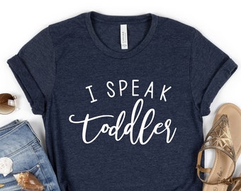 I Speak Toddler Shirt, Toddler Mom Shirt, Babysitter Tshirt, Parenting Shirt, Preschool Teacher Tee, Funny Nanny T-Shirt, Mother's Day Gifts