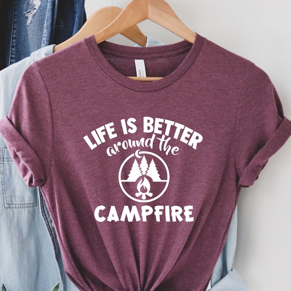 Camping Shirt, Camp Life Shirt, Life is Better Around The Campfire Shirt, Gift for Camper, Camping Gift, Camping Day Shirt, Womens Camp Tee