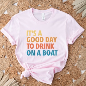 Boat Vacation Shirt, Cruise Shirt, Summer Boat Trip Shirt, It's A Good Day To Drink On A Boat Shirt, Gift For Cruise Trip, Beach Shirt