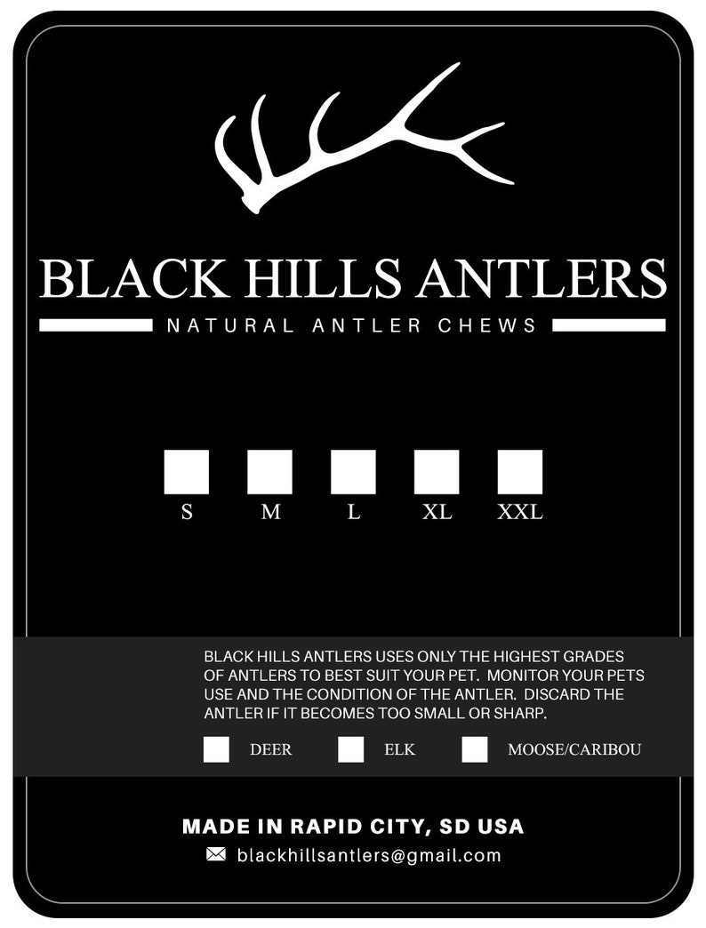 May include: Black Hills Antlers natural antler chews for dogs. Choose from sizes S, M, L, XL, and XXL. Antlers are sourced from deer, elk, and moose/caribou. Made in Rapid City, SD USA. blackhillsantlers@gmail.com