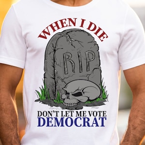 When I Die Don&#39;t Let Me Vote Democrat, PNG, RIP, Tombstone, Skull, Grave, Red, White and Blue Instant Download