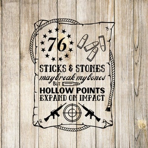 1776 SVG Independence Day, Betsy Ross, Sticks and Stones May Break My Bones But Hollow Points Expand on Impact PNG, SVG, Jpg