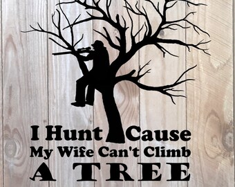 Funny hunting saying (I Hunt cause my Wife Can't Climb a tree) SVG
