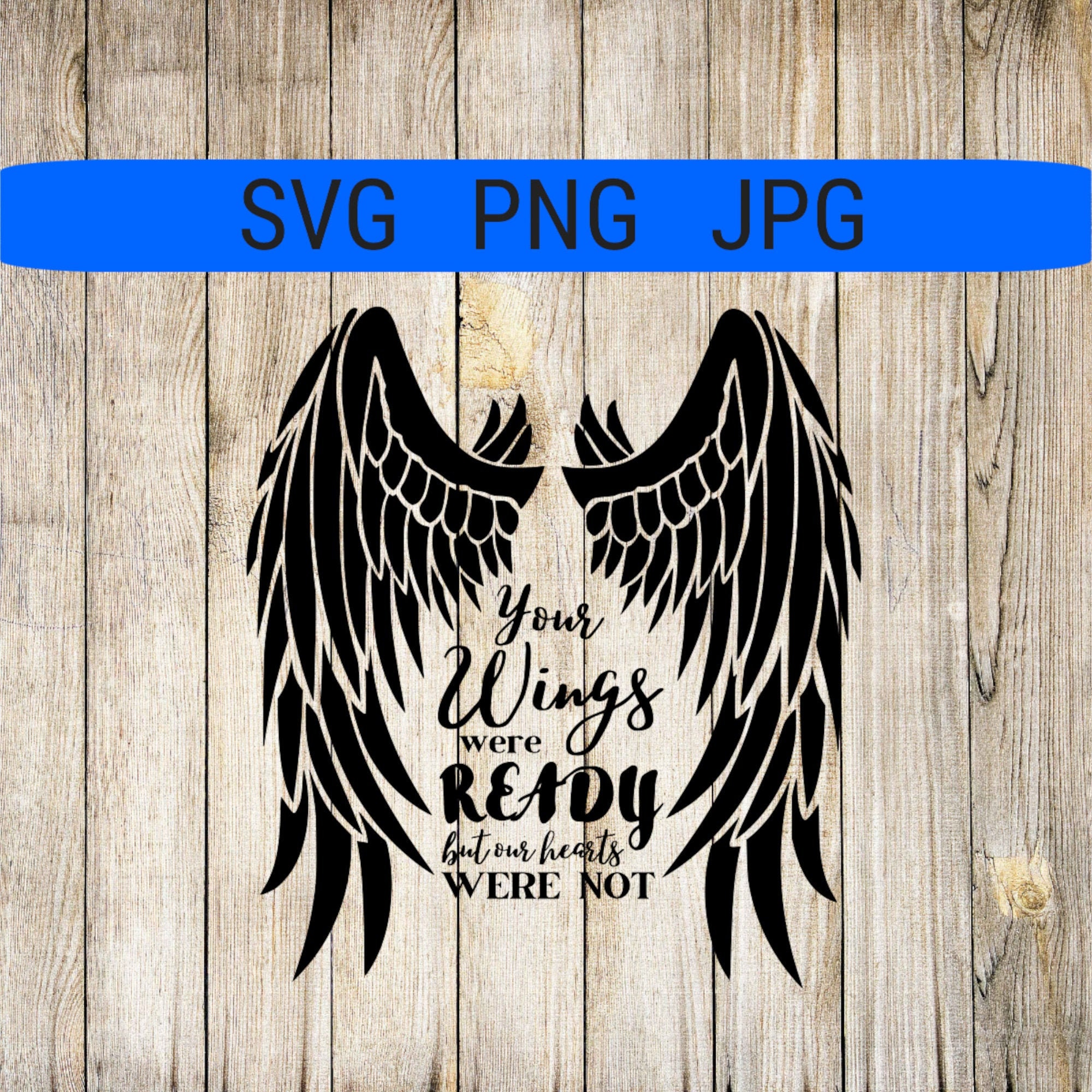 Your Wings Were Ready But Our Hearts Were Not Svg Png Etsy