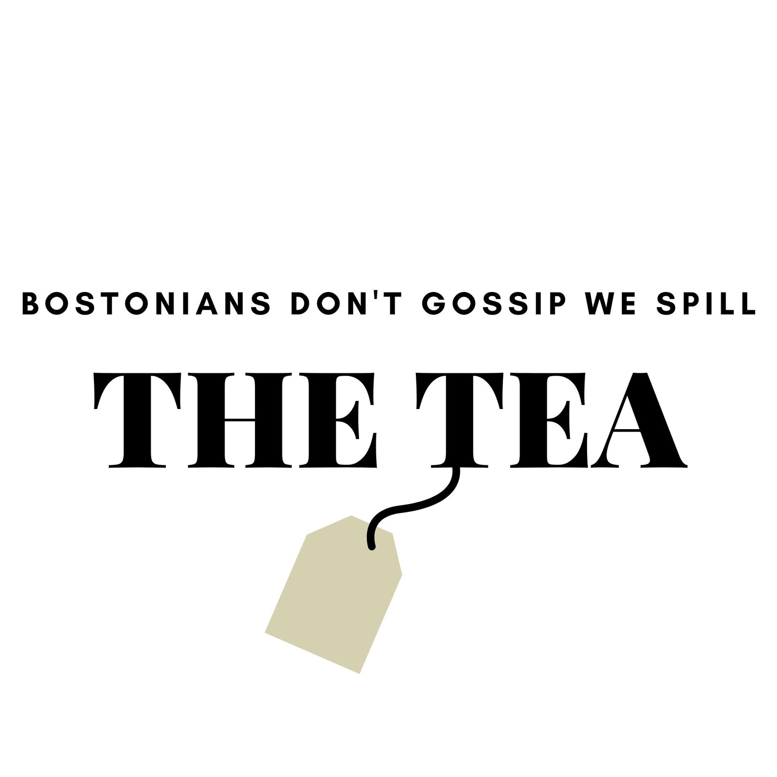 Bostonians Don't Gossip We Spill the Tea Digital Graphic Etsy