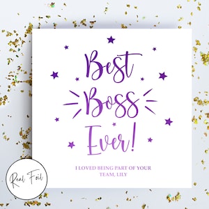 May include: A square white greeting card featuring purple text that reads Best Boss Ever! with smaller text below stating I LOVED BEING PART OF YOUR TEAM, LILY. The design includes purple stars and a circular badge that says Real Foil.