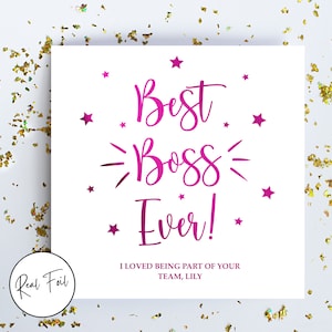 May include: A square white greeting card featuring magenta foil text that reads Best Boss Ever! with small stars and decorative lines. Below the main text, it reads I LOVED BEING PART OF YOUR TEAM, LILY. A circular badge on the card says Real Foil.