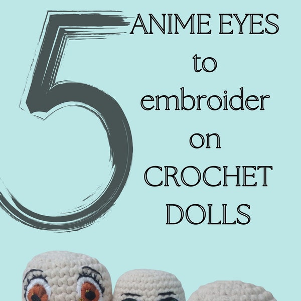 5 ANIME eyes to embroider on your crochet dolls, PDF download, ENG only