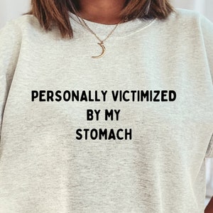 My Tummy Hurts, Tummy Ache Shirt, Chronic Illness T-Shirt or Crewneck, IBS Tees , Tummy Hurts Sweatshirt, Funny Tees , Funny Gift for Her