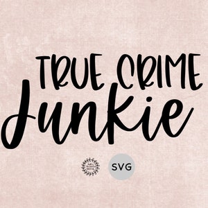 True Crime Junkie SVG, Crime shirt SVG file, Cricut Cut File, Digital Download, Vinyl Cut File, Crime Instant Download, Hand Lettered SVG