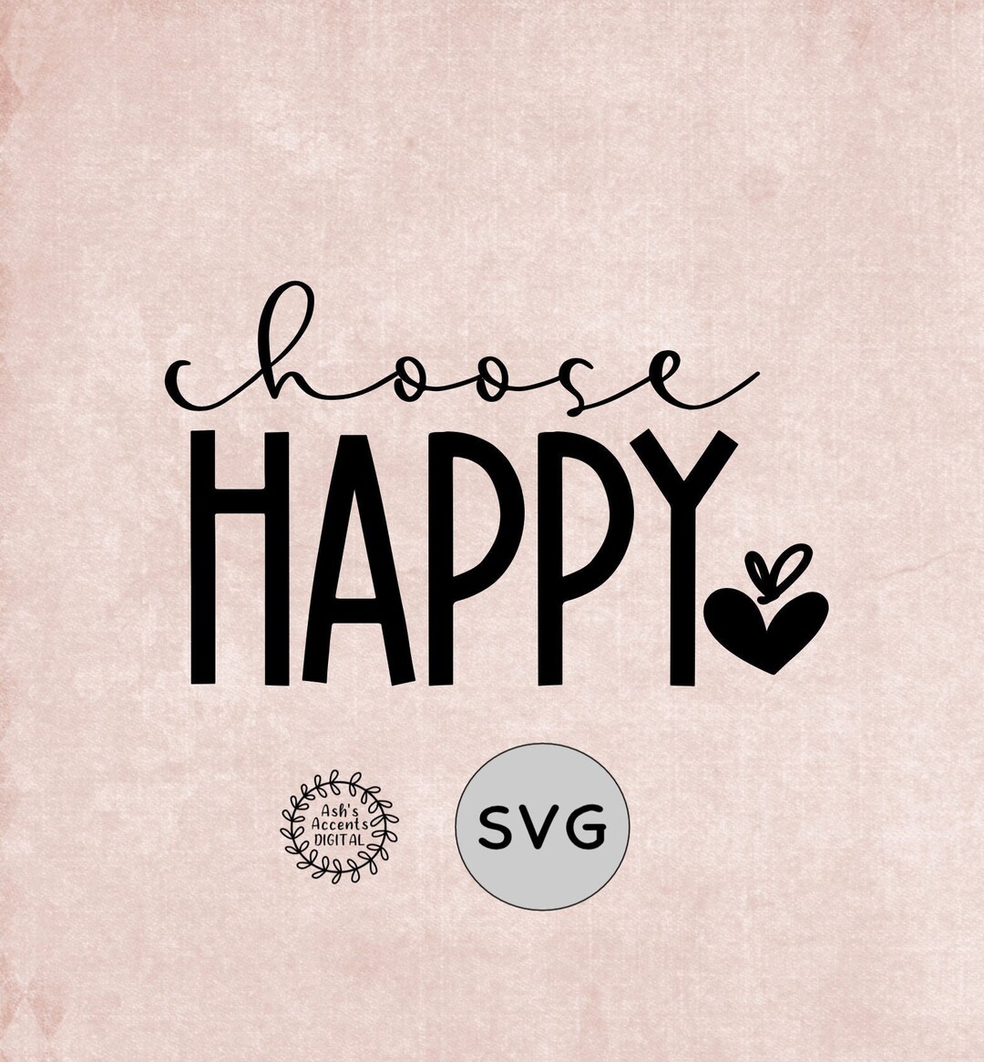Choose Happy SVG, Cricut Cut File, Digital Download, Vinyl Cut File ...