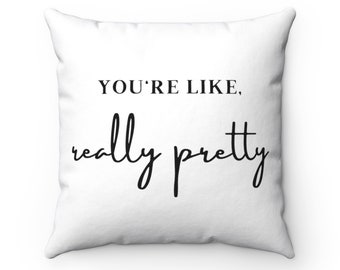 You're Like Really Pretty, Mean Girls - Square Pillow Cover