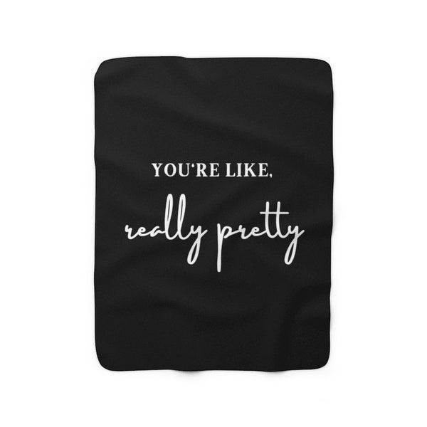 You're Like Really Pretty Mean Girls Sherpa Fleece Blanket - Christmas Gift for Her