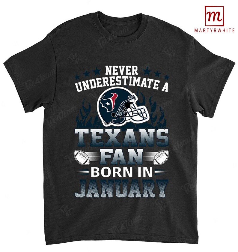 Houston Texans American Football Team Never Underestimate Fan Born In January T Shirt