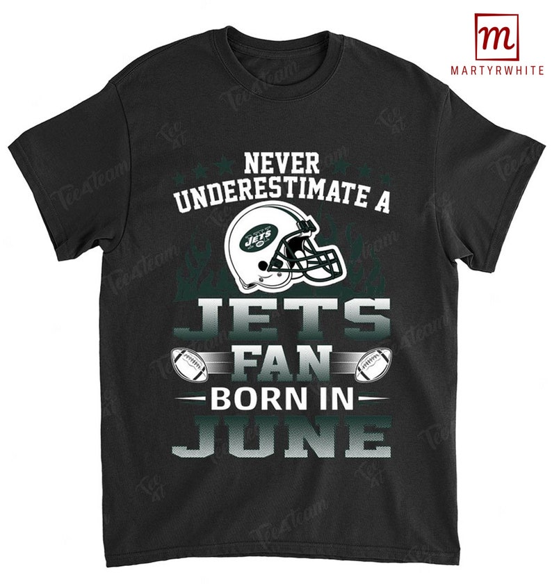 New York Jets American Football Team Never Underestimate Fan Born In June T Shirt