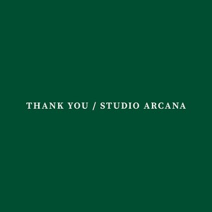 May include: A dark green background with the white text "THANK YOU / STUDIO ARCANA" centered horizontally. The text is in a simple, sans-serif font. The image is a simple graphic.