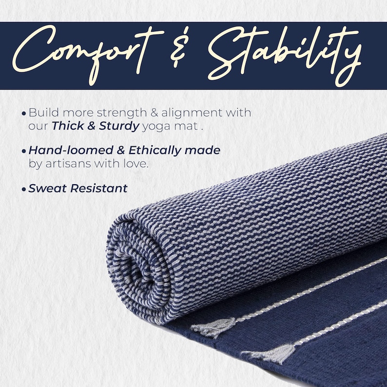 May include: A rolled up navy blue and white striped yoga mat with tassels. The mat is thick and sturdy, hand-loomed and ethically made. The text "Comfort & Stability" is at the top of the image. The text "Build more strength & alignment with our Thick & Sturdy yoga mat." is below the title. The text "Hand-loomed & Ethically made by artisans with love." is below that. The text "Sweat Resistant" is at the bottom of the image.