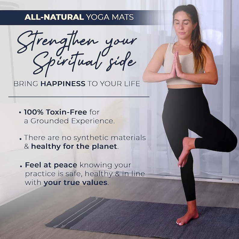 May include: A woman is practicing yoga on a grey yoga mat. The text on the image reads "ALL-NATURAL YOGA MATS Strengthen your Spiritual side BRING HAPPINESS TO YOUR LIFE &bull; 100% Toxin-Free for a Grounded Experience. &bull; There are no synthetic materials & healthy for the planet. Feel at peace knowing your practice is safe, healthy & in line with your true values."