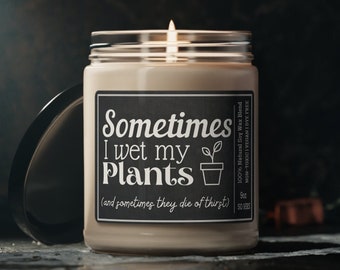 Plant gifts, plant mom, funny plant gift, unique plant gifts, plant themed gift, plant candle, crazy plant lady, sometime I wet my plants