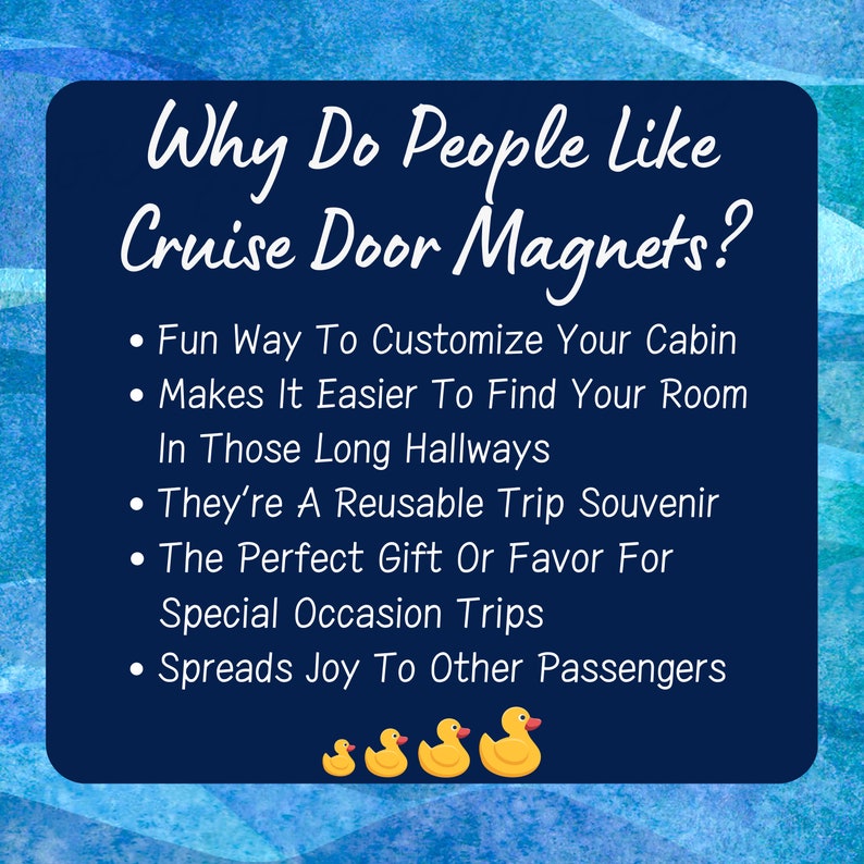 K&ouml;nnte beinhalten: Ein blaues Quadrat mit abgerundeten Ecken und wei&szlig;em Text, der "Why Do People Like Cruise Door Magnets?" lautet, mit Aufz&auml;hlungszeichen, die die Gr&uuml;nde auflisten, warum Menschen Kreuzfahrt-T&uuml;rmagnete m&ouml;gen. Die Aufz&auml;hlungszeichen sind: "Fun Way To Customize Your Cabin", "Makes It Easier To Find Your Room In Those Long Hallways", "They're A Reusable Trip Souvenir", "The Perfect Gift Or Favor For Special Occasion Trips", und "Spreads Joy To Other Passengers". Am unteren Rand des Quadrats befinden sich vier gelbe Gummiente.