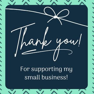 May include: A navy blue card with the words "Thank you!" in white script, and the message "For supporting my small business!" A white bow and string are at the top, with a teal patterned border.