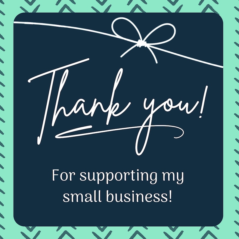 May include: A navy blue card with the words "Thank you!" in white script, and the message "For supporting my small business!" A white bow and string are at the top, with a teal patterned border.