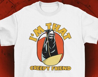 T-shirt drôle de Faucheuse - I'm That Creepy Friend - Death - Dark Art