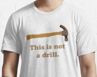 This Is Not A Drill Hammer T shirt - Dad Jokes - Funny T shirt - Not A Drill A Hammer