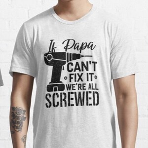If Papa Cant Fix It We Are All Screwed T shirt - Dad gift - Fathers Day Gift - Daddy - Best Father Ever