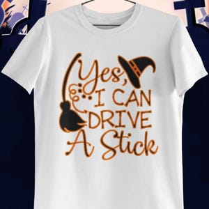 Yes I Can Drive A Stick T shirt / Halloween Witch T shirt Happy Halloween / Halloween T shirt / Cute and Creepy Halloween Tees