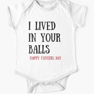 Happy Fathers Day Baby Body Suit I LIVED IN YOUR Balls - Personalized Funny Baby Bodysuit Gift Funny Baby Vest - Funny Fathers Day