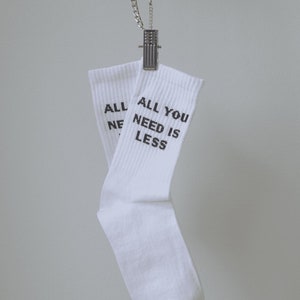 All You Need Is Less Socks / Slogan Socks / Gift Socks / Rude Socks / Edgy / Cute / Cursing Socks