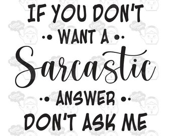 May include: A white graphic with black text that reads "IF YOU DON'T WANT A Sarcastic ANSWER DON'T ASK ME." The background features a repeating pattern of a teapot logo.