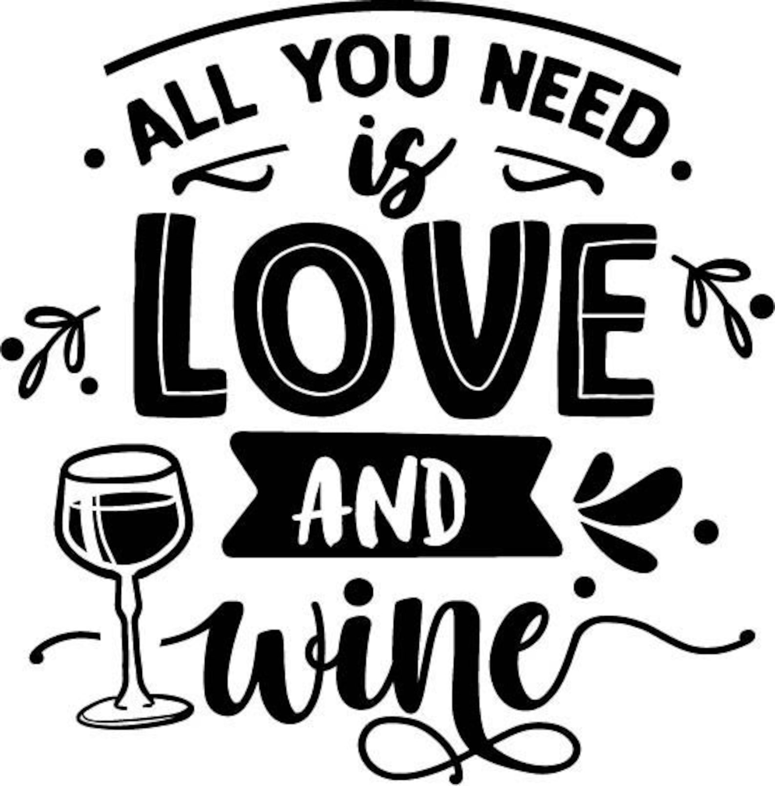 Vinyl Decal All You Need Is Love and Wine Etsy