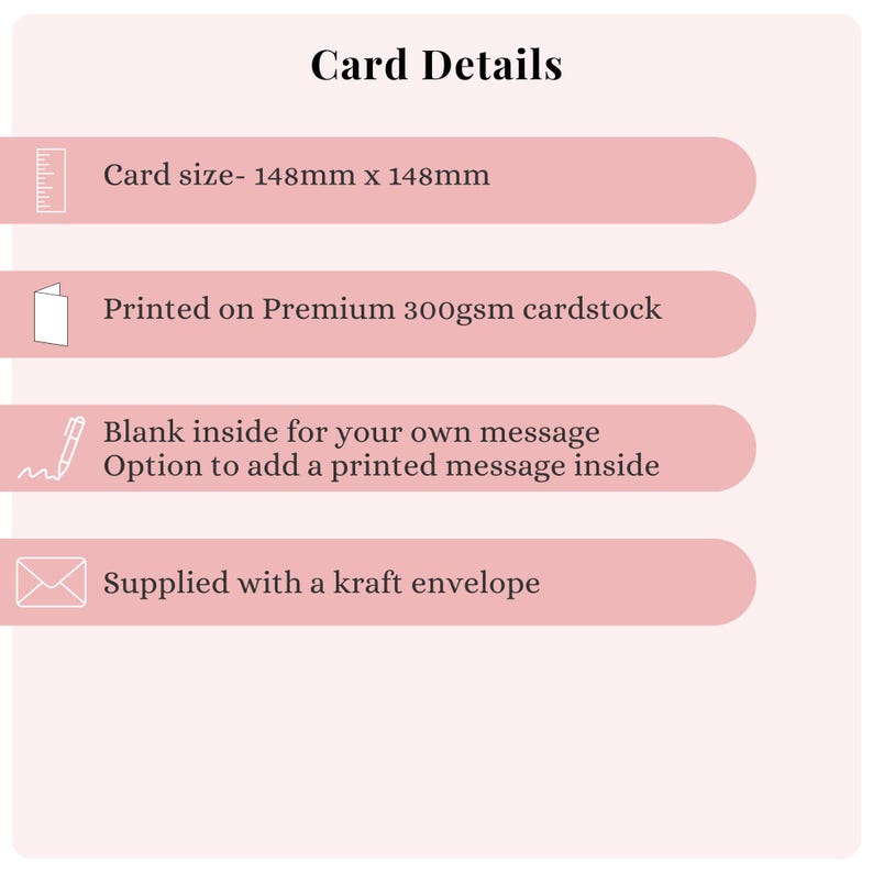 May include: A pink and white graphic with the text "Card Details". The card size is 148mm x 148mm, printed on premium 300gsm cardstock. It is blank inside for a message, with an option for a printed message, and supplied with a kraft envelope.