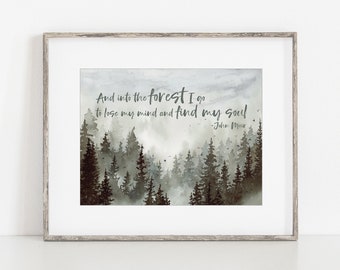 May include: A watercolor painting of a forest with a quote by John Muir: "And into the forest I go to lose my mind and find my soul."