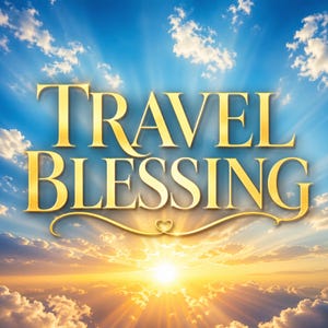May include: A digital image with the words "TRAVEL BLESSING" in gold lettering against a backdrop of a blue sky with clouds and a sunrise. The text is arched above a decorative line with a heart.