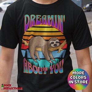 Sloth Dreamin&#39; About You T-Shirt (Sloth T-Shirt/Cute Sloth T-Shirt/Sloth Lover Shirt/Gift For Sloth Lover/Funny Sloth Shirt/Animal Shirt)