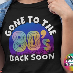 Gone To The 80’s T-Shirt (Vintage 80’s Shirt, 80&#39;s Shirt, 80&#39;s Gifts, I Love The 80&#39;s, Nostalgic, 80’s Retro Shirt, Retro T-Shirt, 80’s Tee)