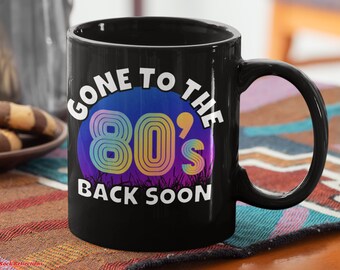 Gone To The 80's Black Coffee Mug - Retro Eighties Gift